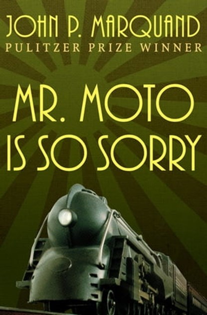 Mr. Moto Is So Sorry, John P. Marquand - Ebook - 9781504016360