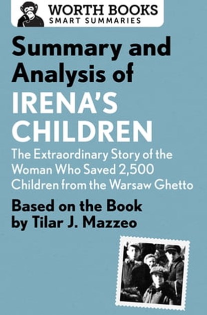 Summary and Analysis of Irena's Children: The Extraordinary Story of the Woman Who Saved 2,500 Children from the Warsaw Ghetto, Worth Books - Ebook - 9781504019415