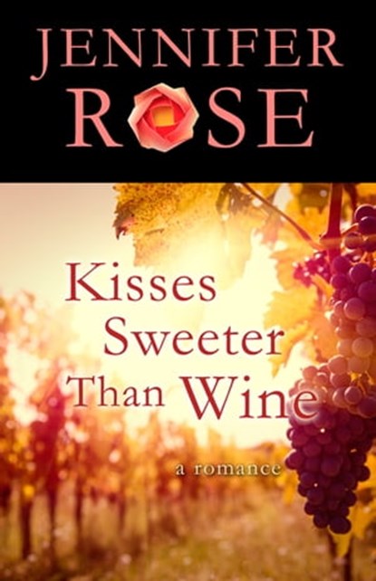 Kisses Sweeter Than Wine, Jennifer Rose - Ebook - 9781504020473