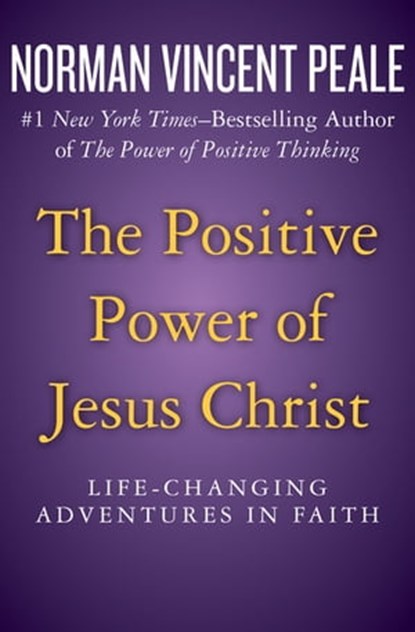 The Positive Power of Jesus Christ, Norman Vincent Peale - Ebook - 9781504023214