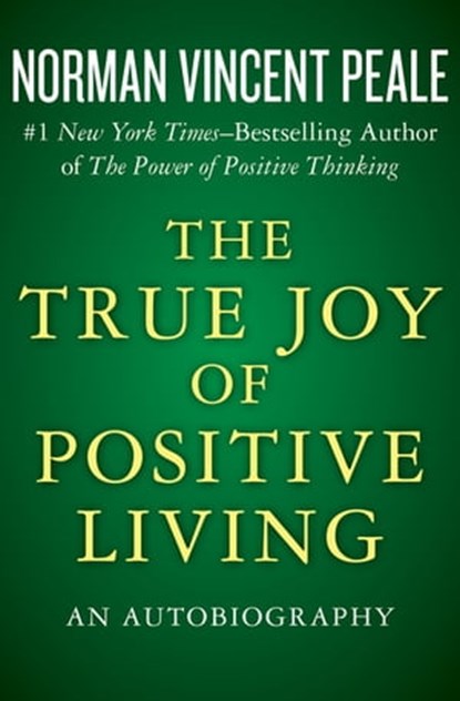 The True Joy of Positive Living, Norman Vincent Peale - Ebook - 9781504023320