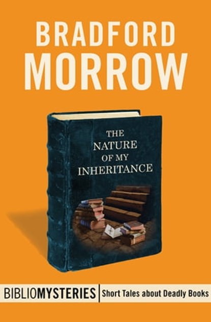 The Nature of My Inheritance, Bradford Morrow - Ebook - 9781504027441