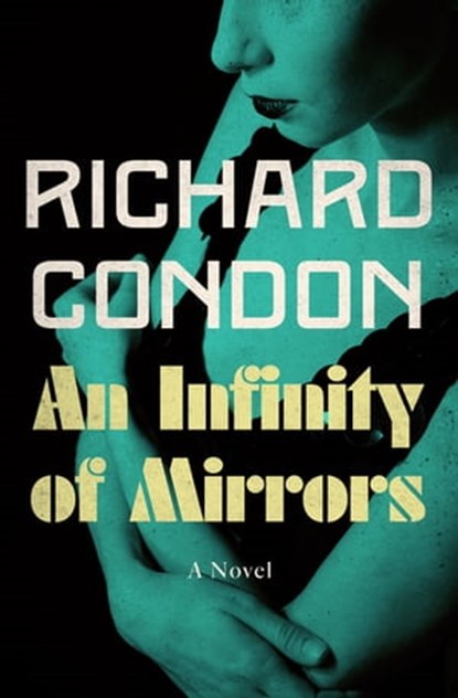 An Infinity of Mirrors, Richard Condon - Ebook - 9781504027724