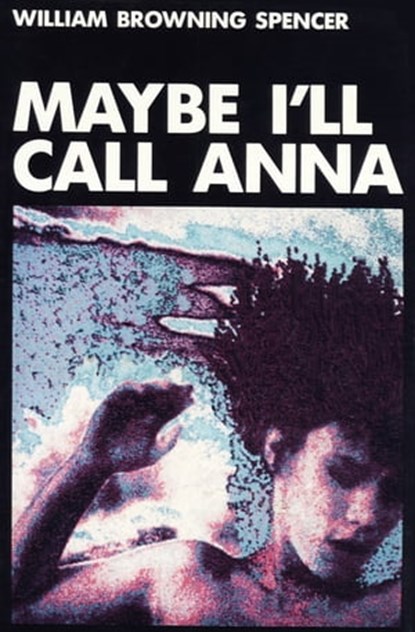 Maybe I'll Call Anna, William Browning Spencer - Ebook - 9781504028462