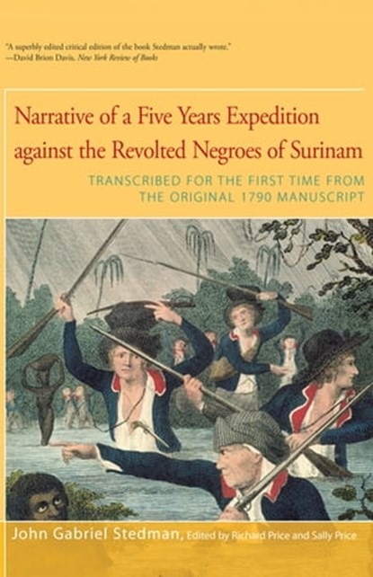 Narrative of Five Years Expedition Against the Revolted Negroes of Surinam, John Gabriel Stedman - Ebook - 9781504028943