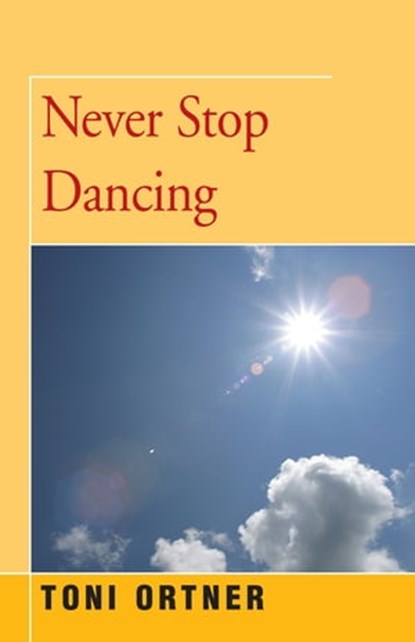 Never Stop Dancing, Toni Ortner - Ebook - 9781504029131
