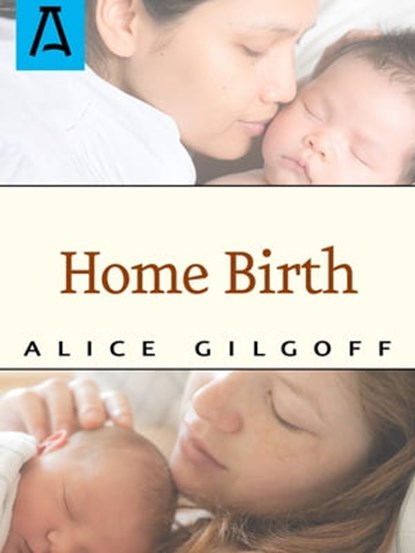 Home Birth, Alice Gilgoff - Ebook - 9781504029421