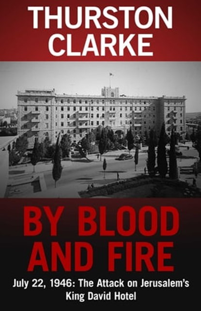 By Blood and Fire, Thurston Clarke - Ebook - 9781504029865