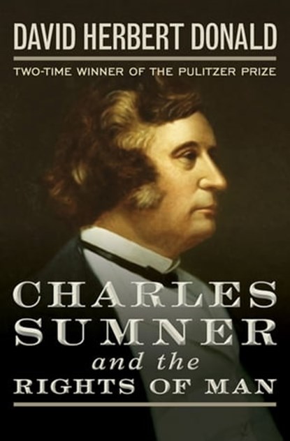 Charles Sumner and the Rights of Man, David Herbert Donald - Ebook - 9781504034043