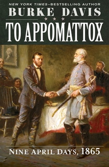 To Appomattox, Burke Davis - Ebook - 9781504034425