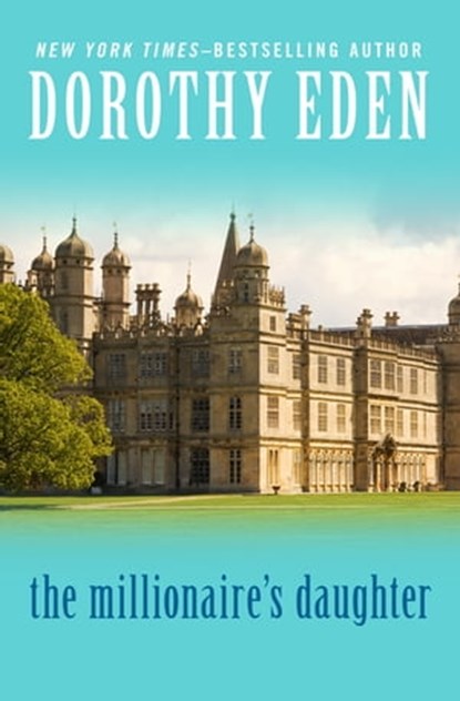 The Millionaire's Daughter, Dorothy Eden - Ebook - 9781504034807