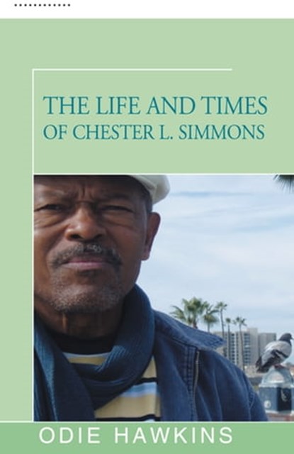 The Life and Times of Chester L. Simmons, Odie Hawkins - Ebook - 9781504035729