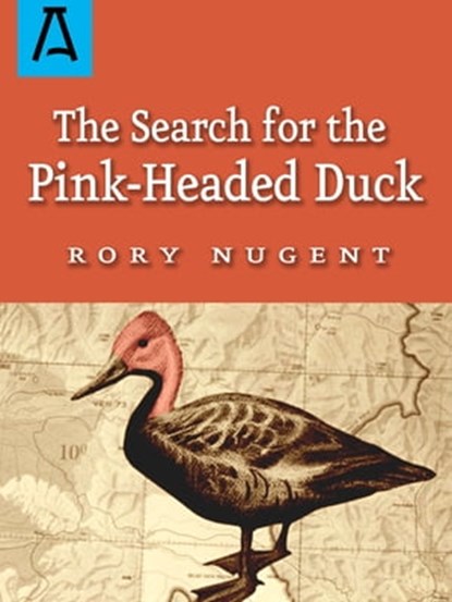 The Search for the Pink-Headed Duck, Rory Nugent - Ebook - 9781504036849