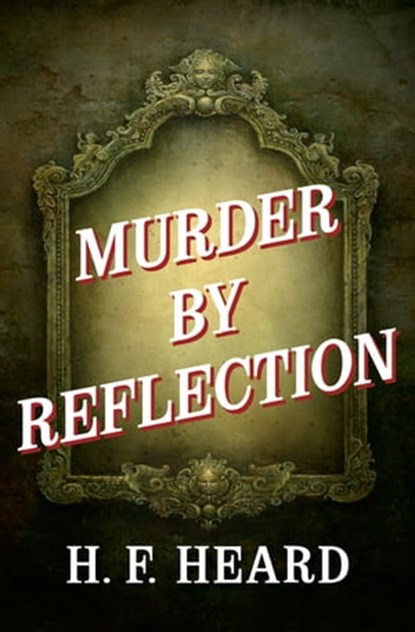 Murder by Reflection, H. F. Heard - Ebook - 9781504037822