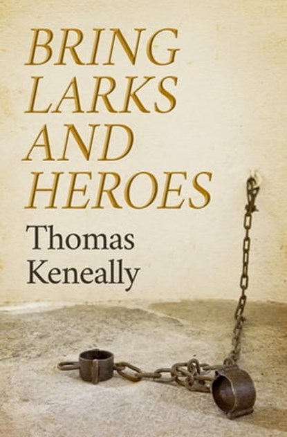 Bring Larks and Heroes, Thomas Keneally - Ebook - 9781504038065