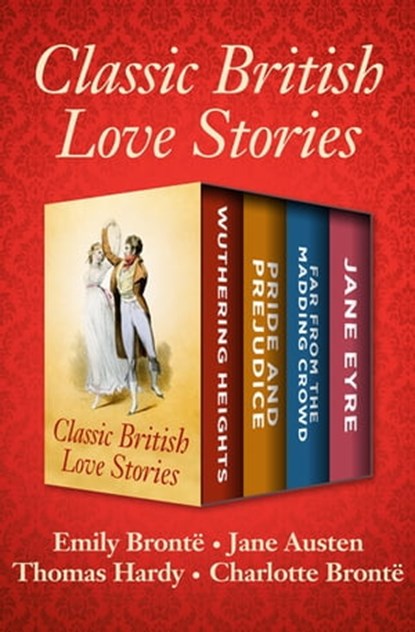 Classic British Love Stories, Emily Brontë ; Jane Austen ; Thomas Hardy ; Charlotte Brontë - Ebook - 9781504038294