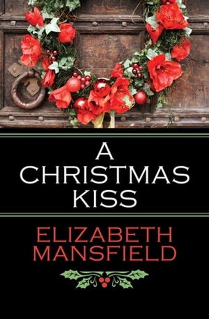 A Christmas Kiss, Elizabeth Mansfield - Ebook - 9781504040044