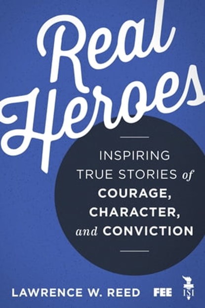 Real Heroes, Lawrence W Reed - Ebook - 9781504042192