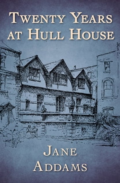 Twenty Years at Hull House, Jane Addams - Ebook - 9781504042420