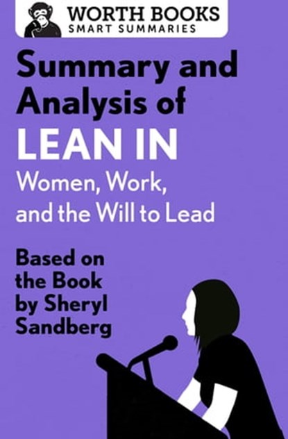 Summary and Analysis of Lean In: Women, Work, and the Will to Lead, Worth Books - Ebook - 9781504043786