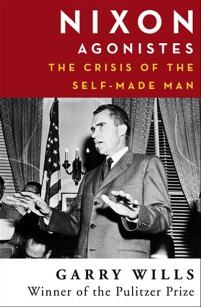 Nixon Agonistes, Garry Wills - Ebook - 9781504045407