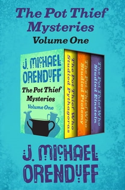 The Pot Thief Mysteries Volume One, J. Michael Orenduff - Ebook - 9781504045537