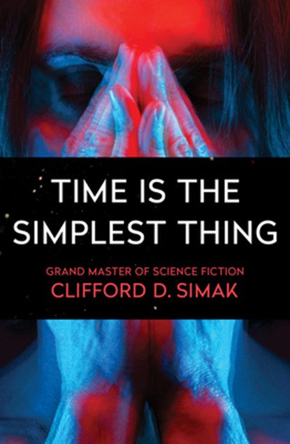 Time Is the Simplest Thing, Clifford D. Simak - Paperback - 9781504045728