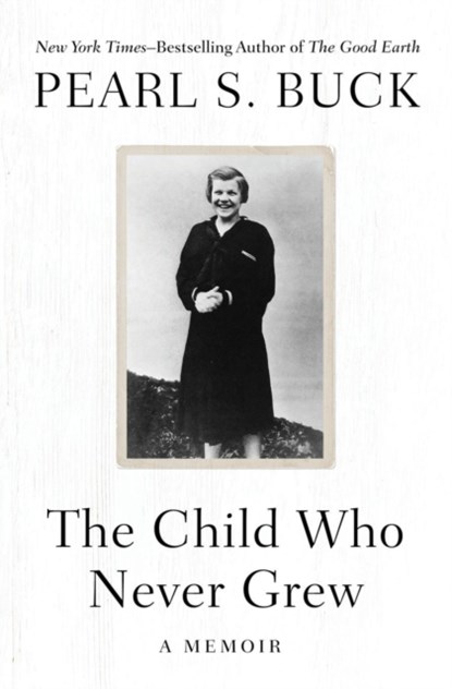 The Child Who Never Grew, Pearl S. Buck - Paperback - 9781504047968