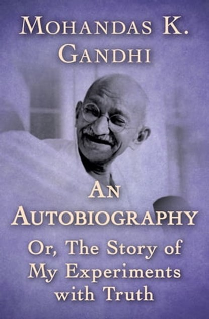 An Autobiography, Mohandas K. Gandhi - Ebook - 9781504048163