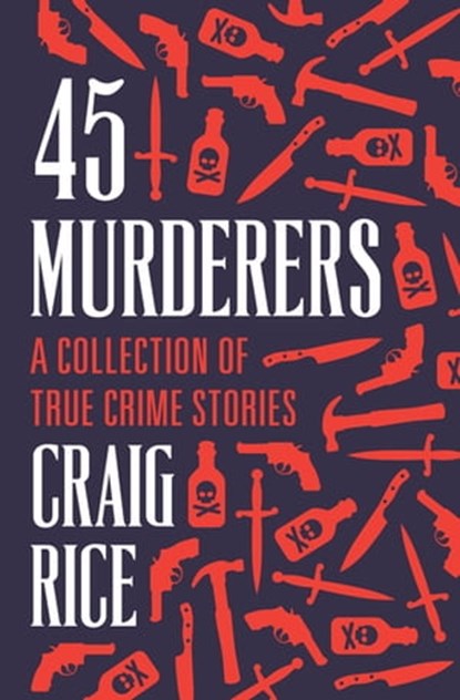 45 Murderers, Craig Rice - Ebook - 9781504051712
