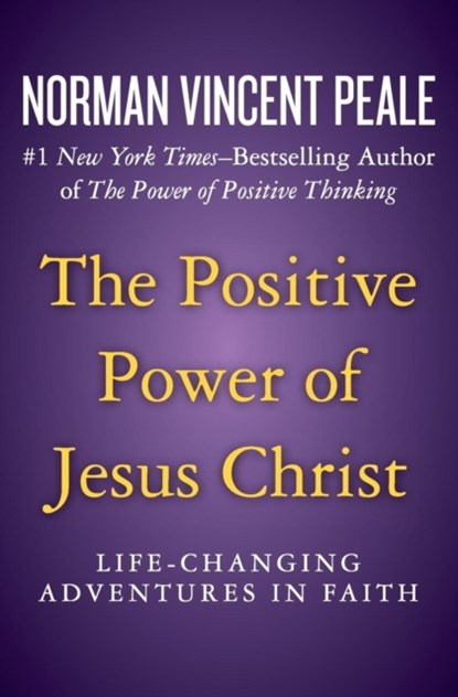 The Positive Power of Jesus Christ, Norman Vincent Peale - Paperback - 9781504051910