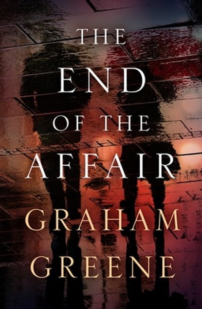 The End of the Affair, Graham Greene - Ebook - 9781504052474