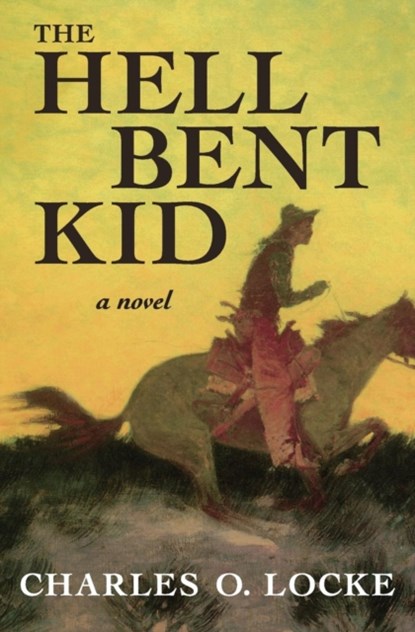 The Hell Bent Kid, Charles O. Locke - Paperback - 9781504053327