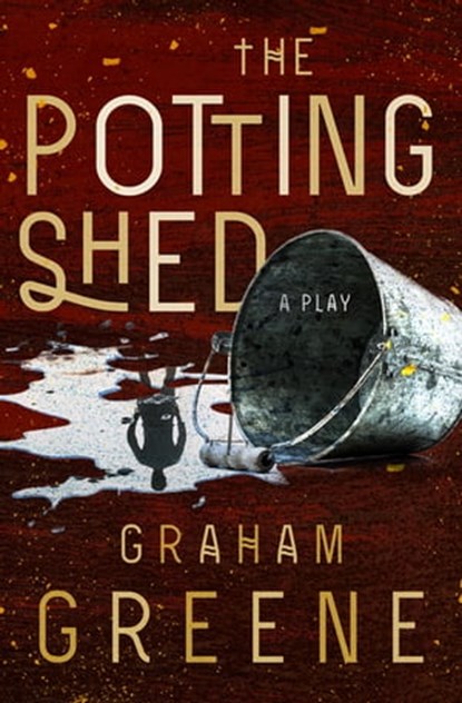 The Potting Shed, Graham Greene - Ebook - 9781504054294