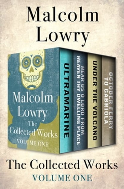 The Collected Works Volume One, Malcolm Lowry - Ebook - 9781504055383