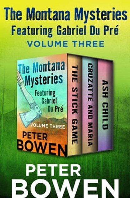 The Montana Mysteries Featuring Gabriel Du Pré Volume Three, Peter Bowen - Ebook - 9781504056328