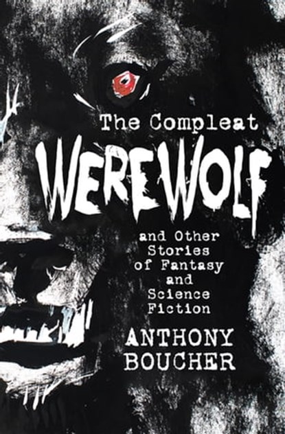 The Compleat Werewolf, Anthony Boucher - Ebook - 9781504057363