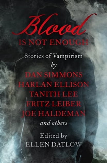 Blood Is Not Enough, Dan Simmons ; Gahan Wilson ; Garry Kilworth ; Harlan Ellison ; Scott Baker ; Leonid Andreyev ; Harvey Jacobs ; S.N. Dyer ; Edward Bryant ; Fritz Leiber ; Tanith Lee ; Susan Casper ; Steve Rasnic Tem ; Gardner Dozois ; Jack Dann ; Chet Williamson ; Joe Hal - Ebook - 9781504058308