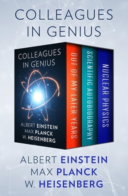 Colleagues in Genius, Albert Einstein ; Max Planck ; W. Heisenberg - Ebook - 9781504058681