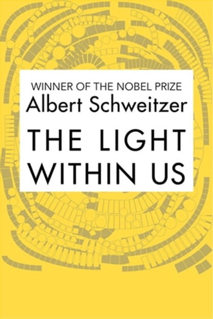 The Light Within Us, Albert Schweitzer - Ebook - 9781504058704