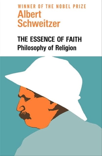 The Essence of Faith, Albert Schweitzer - Ebook - 9781504058711