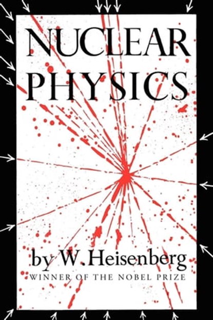 Nuclear Physics, W. Heisenberg - Ebook - 9781504058728