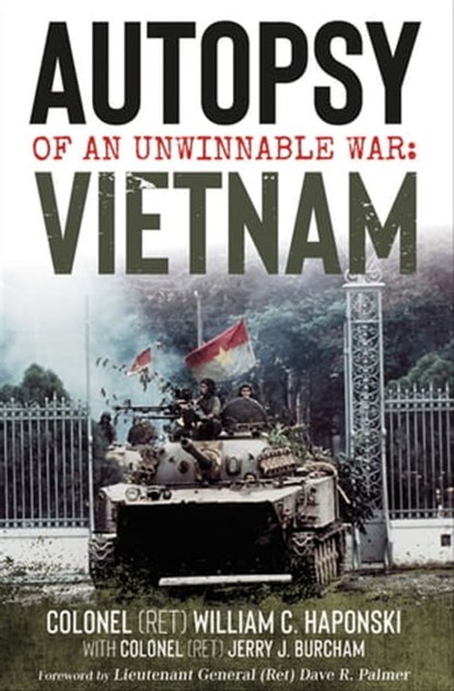 Autopsy of an Unwinnable War: Vietnam, William C. Haponski ; Jerry J. Burcham ; Dave R. Palmer - Ebook - 9781504059121