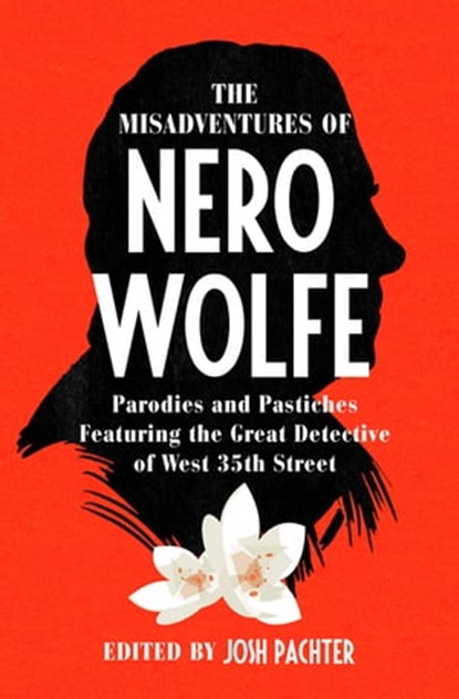 The Misadventures of Nero Wolfe, Josh Pachter ; Otto Penzler ; Rebecca Stout Bradbury ; Robert Goldsborough ; Marvin Kaye ; Lawrence Block ; Loren D. Estleman ; John Lescroart ; Robert Lopresti ; Dave Zeltserman ; Thomas Narcejac ; Marion Mainwaring ; Jon L. Breen ; O. X. Rusett ; Frank  - Ebook - 9781504059855