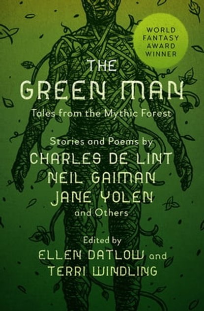 The Green Man, Neil Gaiman ; Delia Sherman ; Michael Cadnum ; Charles de Lint ; Tanith Lee ; Jane Yolen ; Patricia A. McKillip ; Midori Snyder ; Katherine Vaz ; Nina Kiriki Hoffman ; Carol Emshwiller ; Gregory Maguire ; Emma Bull ; Carolyn Dunn ; Kathe Koja ; M. Shayne  - Ebook - 9781504060387