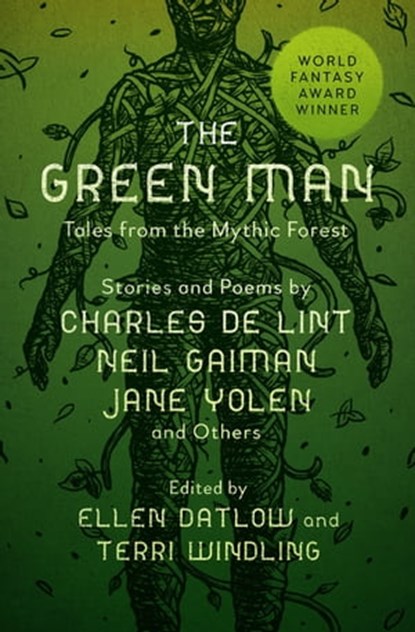 The Green Man, Neil Gaiman ; Delia Sherman ; Michael Cadnum ; Charles de Lint ; Tanith Lee ; Patricia A. McKillip ; Midori Snyder ; Katherine Vaz ; Nina Kiriki Hoffman ; Carol Emshwiller ; Gregory Maguire ; Emma Bull ; Carolyn Dunn ; Kathe Koja ; M. Shayne Bell ; Bill L - Ebook - 9781504060387