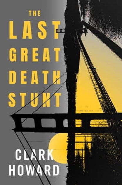 The Last Great Death Stunt, Clark Howard - Ebook - 9781504060738