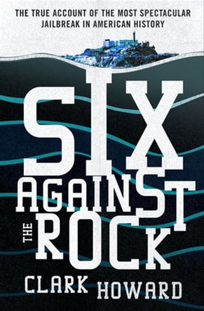Six Against the Rock, Clark Howard - Ebook - 9781504060745