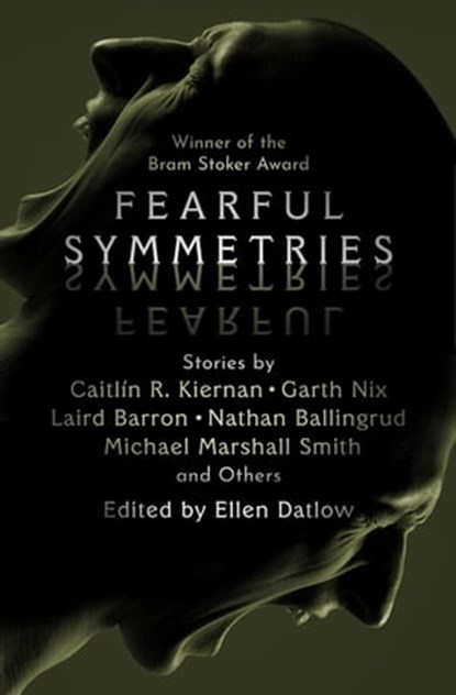 Fearful Symmetries, Caitlín R. Kiernan ; Garth Nix ; Laird Barron ; Nathan Ballingrud ; Michael Marshall Smith ; Gemma Files ; Bruce McAllister ; Gary McMahon ; Pat Cadigan ; Helen Marshall ; Terry Dowling ; Stephen Graham Jones ; Brian Evenson ; Jeffrey Ford ; Robert Shearm - Ebook - 9781504062220