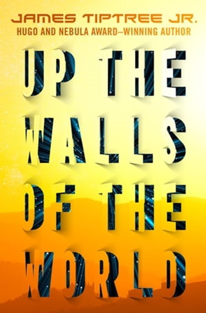 Up the Walls of the World, James Tiptree Jr. - Ebook - 9781504062350